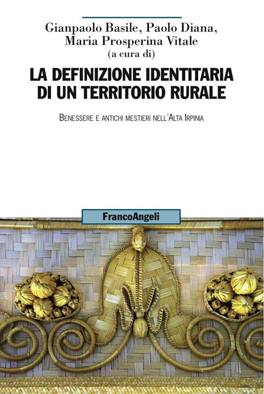 La definizione identitaria di un territorio rurale. Benessere e antichi mestieri nell'Alta Irpinia - Gianpaolo Basile,Paolo Diana,Maria Prosperina Vitale - ebook