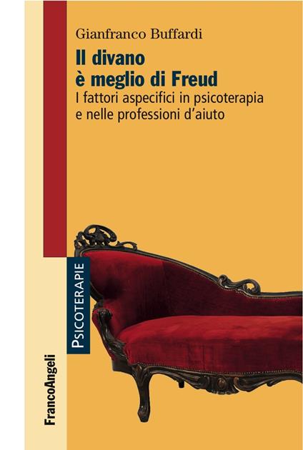 Il divano è meglio di Freud. I fattori aspecifici in psicoterapia e nelle professioni d'aiuto - Gianfranco Buffardi - ebook