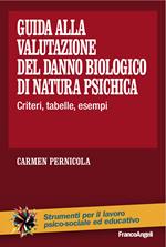 Guida alla valutazione del danno biologico di natura psichica. Criteri, tabelle, esempi