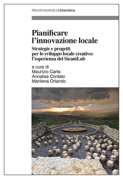 Pianificare l'innovazione locale. Strategie e progetti per lo sviluppo locale creativo: l'esperienza del SicaniLab - Maurizio Carta,Annalisa Contato,Marilena Orlando - ebook