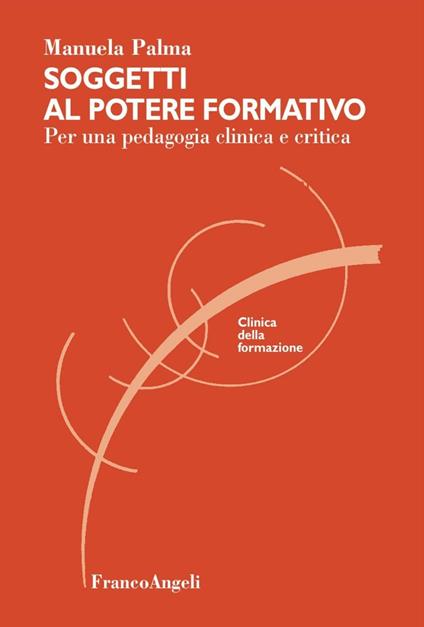 Soggetti al potere formativo. Per una pedagogia clinica e critica - Manuela Palma - copertina