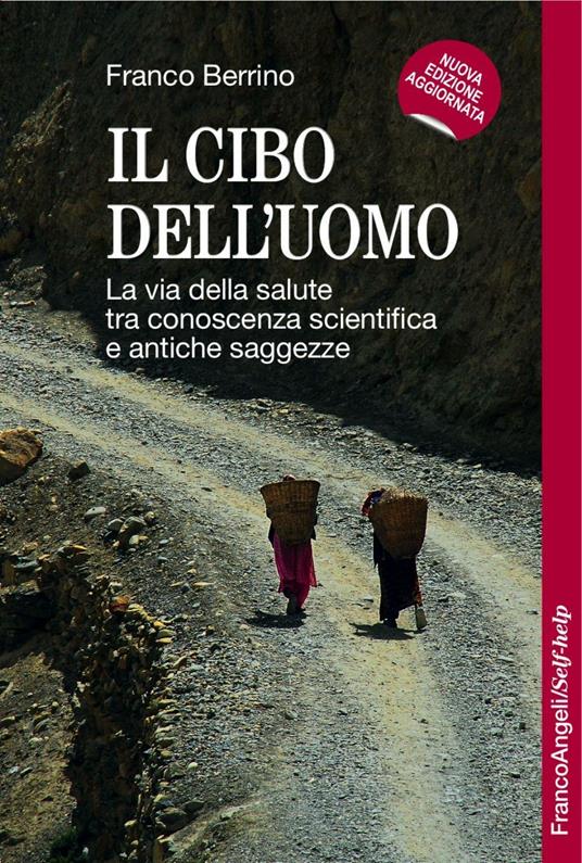 Il cibo dell'uomo. La via della salute tra conoscenza scientifica