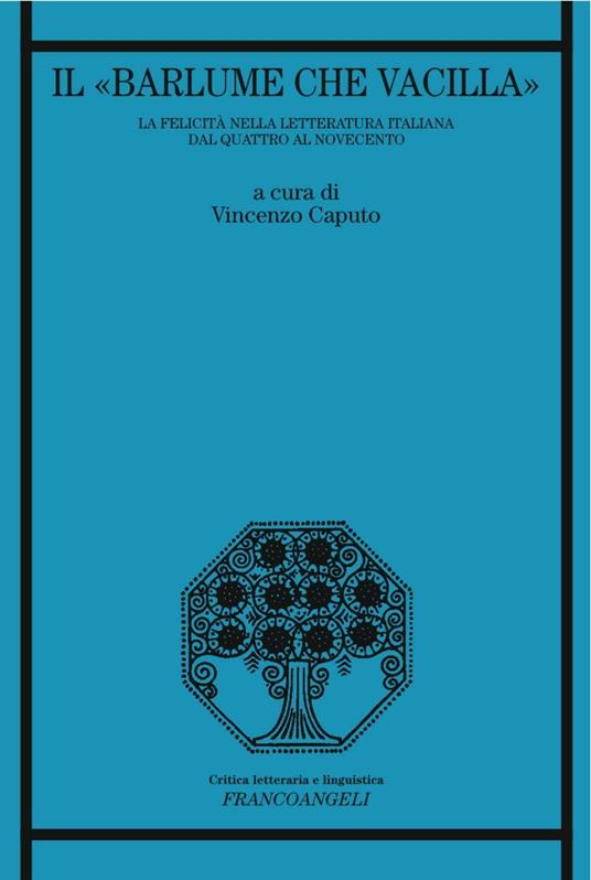 «Il barlume che vacilla». La felicità nella letteratura italiana dal Quattro al Novecento - copertina