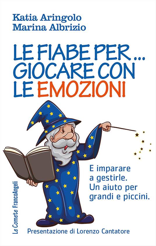 Le fiabe per... giocare con le emozioni. E imparare a gestirle. Un aiuto per grandi e piccini - Katia Aringolo,Marina Albrizio - copertina