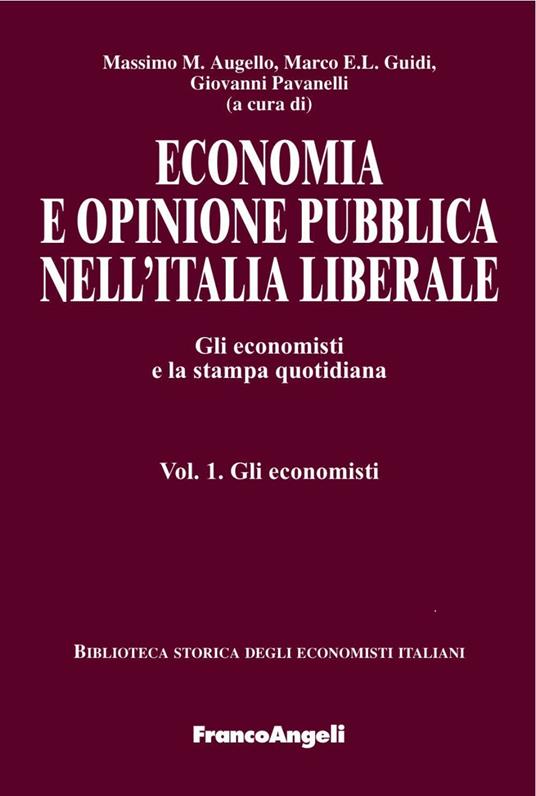 Economia e opinione pubblica nell'Italia liberale. Gli economisti e la stampa quotidiana. Vol. 1: Gli economisti. - copertina