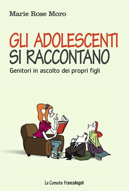 Gli adolescenti si raccontano. Genitori in ascolto dei propri figli - Marie Rose Moro - copertina