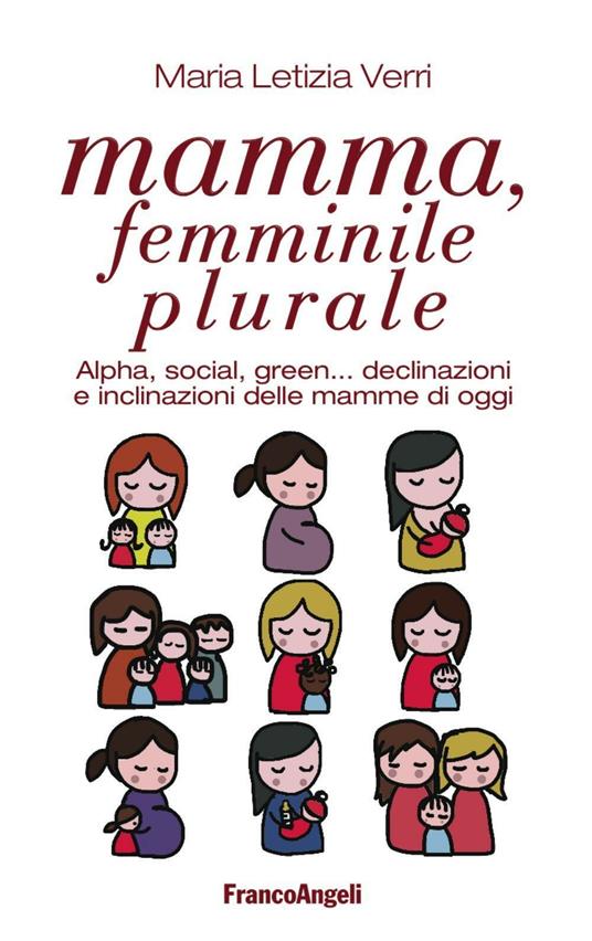 Mamma, femminile plurale. Alpha, social, green... declinazioni e inclinazioni delle mamme di oggi - M. Letizia Verri - copertina