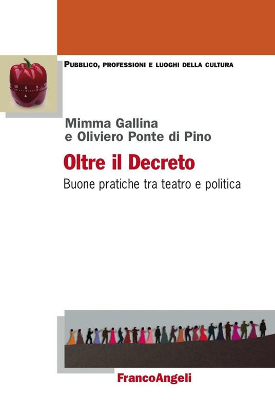 Oltre il decreto. Buone pratiche tra teatro e politica - Mimma Gallina,Oliviero Ponte Di Pino - copertina