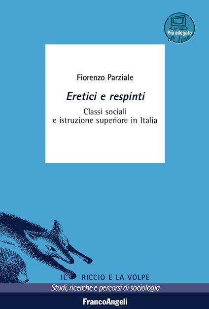 Eretici e respinti. Classi sociali e istruzione superiore in Italia. Con aggiornamento online - Fiorenzo Parziale - copertina