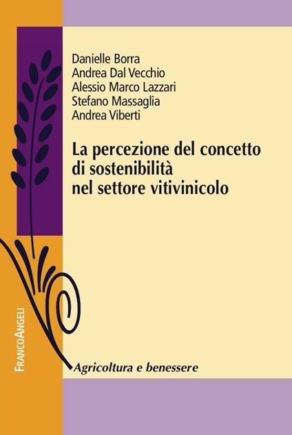 La percezione del concetto di sostenibilità nel settore vitivinicolo - Danielle Borra,Andrea Dal Vecchio,Alessio Marco Lazzari - copertina