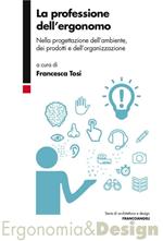 La professione dell'ergonomo. Nella progettazione dell'ambiente, dei prodotti e dell'organizzazione