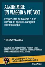 Alzheimer: un viaggio a più voci. L'esperienza di malattia e cura narrata da pazienti, caregiver e professionisti