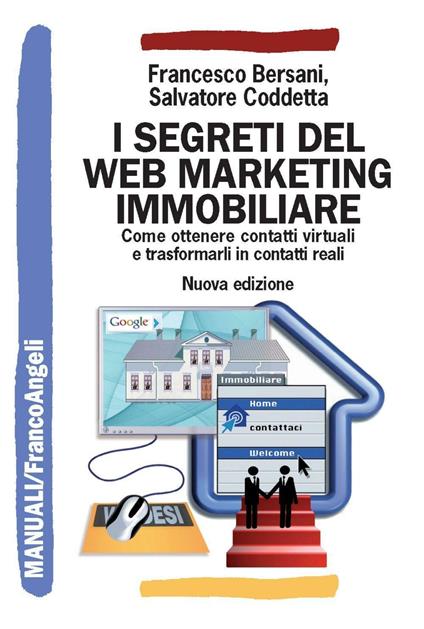 I segreti del web marketing immobiliare. Come ottenere contatti virtuali e trasformarli in contatti reali - Francesco Bersani,Salvatore Coddetta - copertina