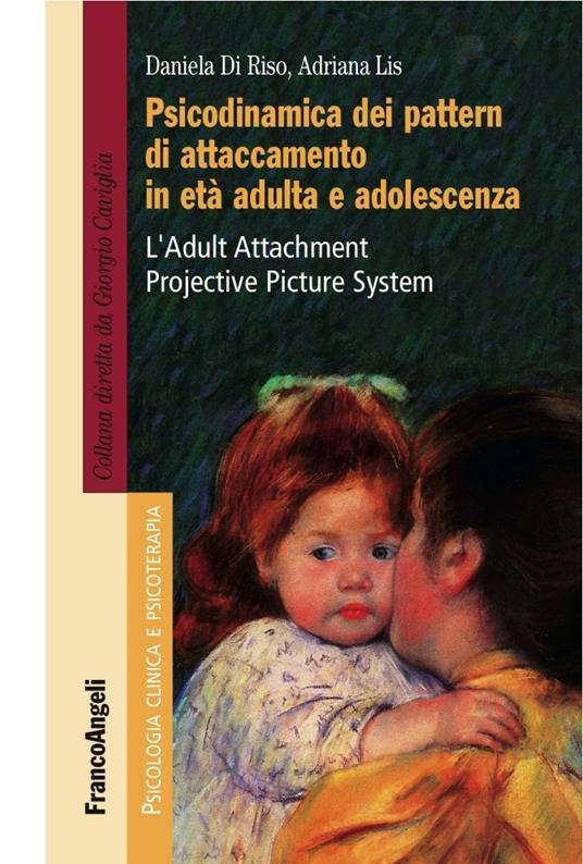 Psicodinamica dei pattern di attaccamento in età adulta e adolescenza. L'Adult Attachment Projective Picture System - Daniela Di Riso,Adriana Lis - copertina