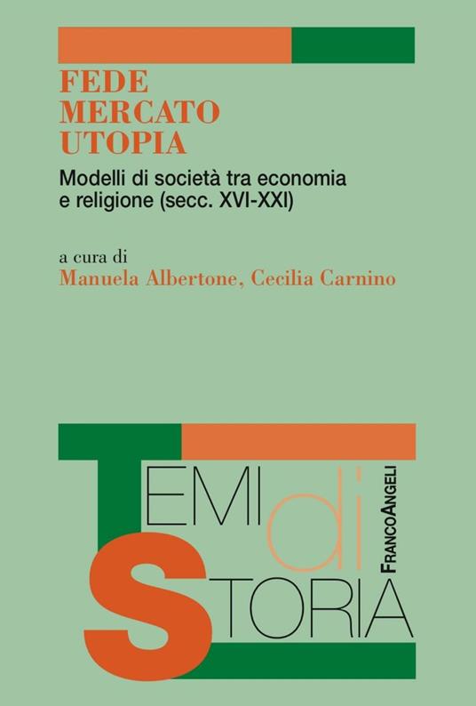 Fede, mercato, utopia. Modelli di società tra economia e religione (XVI-XXI) - copertina