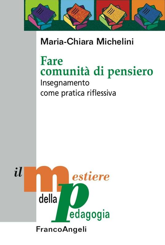 Fare comunità di pensiero. Insegnamento come pratica riflessiva - Maria-Chiara Michelini - copertina