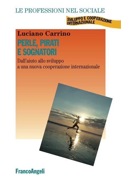 Perle, pirati e sognatori. Dall'aiuto allo sviluppo a una nuova cooperazione internazionale - Luciano Carrino - copertina