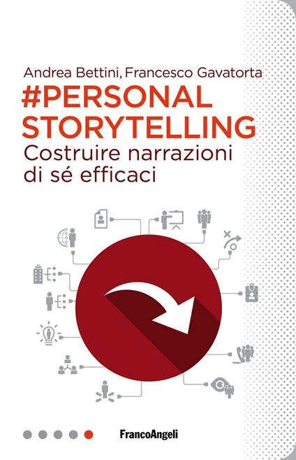 Personal storytelling. Costruire narrazioni di sé efficaci - Andrea Bettini,Francesco Gavatorta - copertina