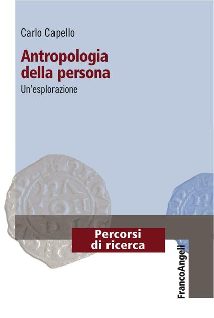 Antropologia della persona. Un'esplorazione - Carlo Capello - copertina