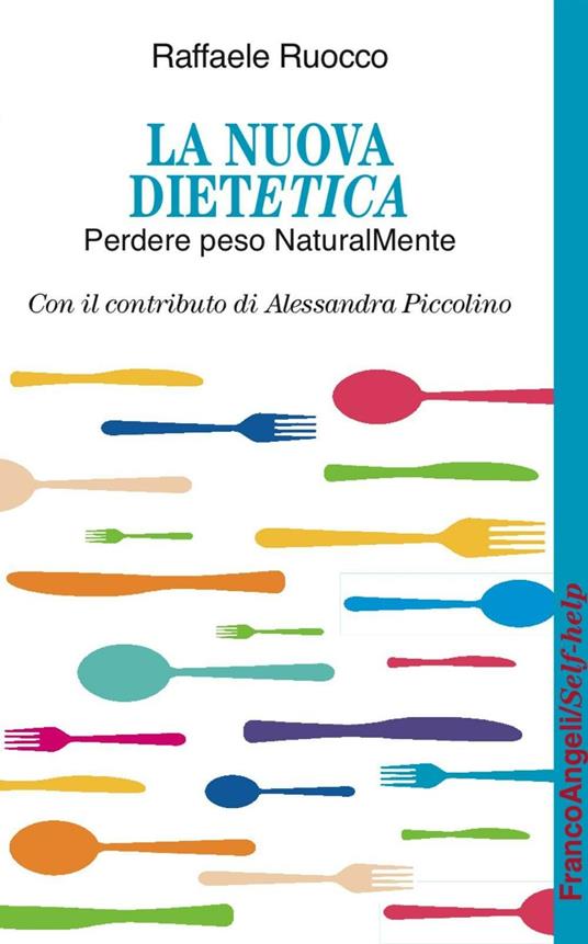 La nuova dietetica. Perdere peso naturalMente - Raffaele Ruocco,Alessandra Piccolino - copertina