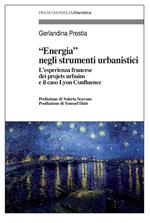 «Energia» negli strumenti urbanistici. L'esperienza francese dei «projets urbains» e il caso Lyon Confluence