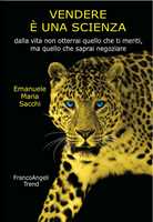 Libro Vendere è una scienza. Dalla vita non otterrai quello che ti meriti, ma quello che saprai negoziare Emanuele Maria Sacchi