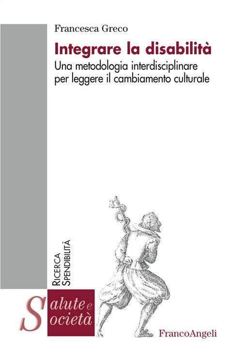 Integrare la disabilità. Una metodologia interdisciplinare per leggere il cambiamento culturale - Francesca Greco - ebook