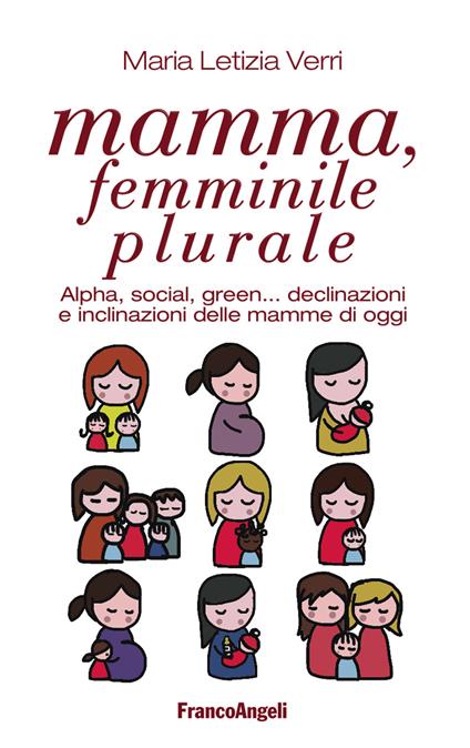 Mamma, femminile plurale. Alpha, social, green... declinazioni e inclinazioni delle mamme di oggi - M. Letizia Verri - ebook