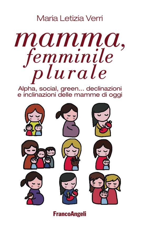 Mamma, femminile plurale. Alpha, social, green... declinazioni e inclinazioni delle mamme di oggi - M. Letizia Verri - ebook