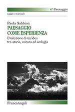 Paesaggio come esperienza. Evoluzione di un'idea tra storia, natura ed ecologia