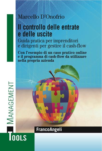 Il controllo delle entrate e delle uscite. Guida pratica per imprenditori e dirigenti per gestire il cash-flow. Con l'esempio di un caso pratico. Con l'esempio di un caso pratico online e il programma di cash-flow da utilizzare nella propria azienda. Con Con - Marcello D'Onofrio - ebook