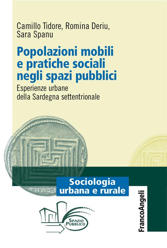 Popolazioni mobili e pratiche sociali negli spazi pubblici. Esperienze urbane della Sardegna settentrionale - Romina Deriu,Sara Spanu,Camillo Tidore - ebook