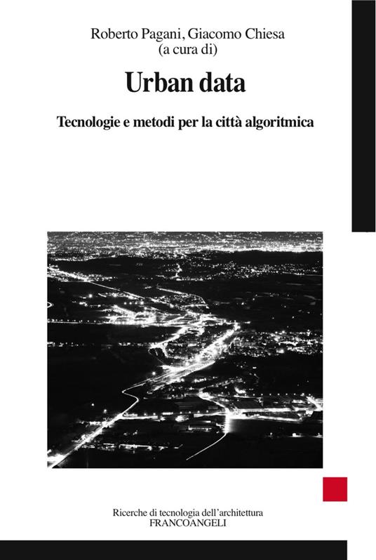 Urban data. Tecnologie e metodi per la città algoritmica - Giacomo Chiesa,Roberto Pagani - ebook