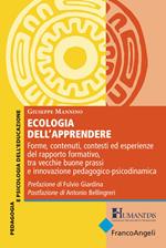 Ecologia dell'apprendere. Forme, contenuti, contesti ed esperienze del rapporto formativo, tra vecchie buone prassi e innovazione pedagogico-psicodinamica