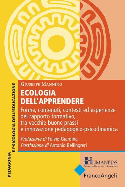 Ecologia dell'apprendere. Forme, contenuti, contesti ed esperienze del rapporto formativo, tra vecchie buone prassi e innovazione pedagogico-psicodinamica - Giuseppe Mannino - copertina