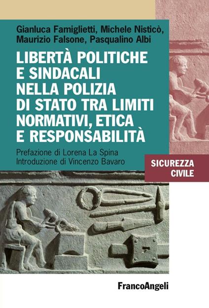 Libertà politiche e sindacali nella Polizia di Stato tra limiti normativi, etica e responsabilità - Gianluca Famiglietti,Michele Nisticò,Maurizio Falsone - copertina