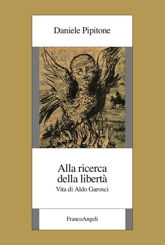 Alla ricerca della libertà. Vita di Aldo Garosci - Daniele Pipitone - copertina