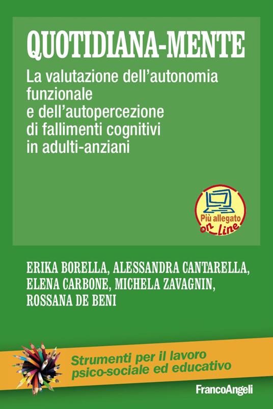 Quotidiana-mente. La valutazione dell'autonomia funzionale e dell'autopercezione di fallimenti cognitivi in adulti-anziani - Erika Borella,Alessandra Cantarella,Elena Carbone - copertina