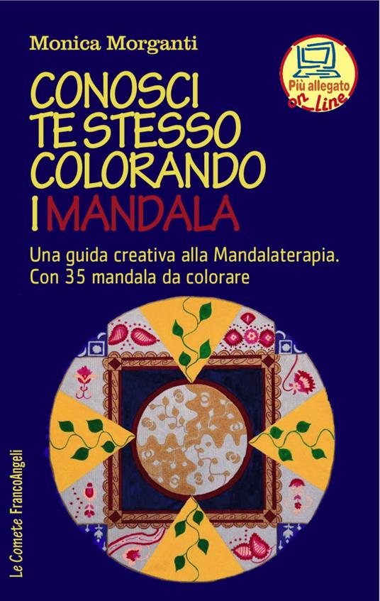 Conosci te stesso colorando i mandala. Una guida creativa alla mandalaterapia. Con 35 mandala da colorare. Con Contenuto digitale per accesso on line - Monica Morganti - copertina