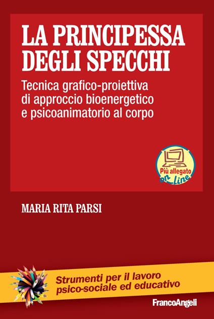 La principessa degli specchi. Tecnica grafico-proiettiva di approccio psicoanimatorio al corpo. Con Contenuto digitale per download e accesso on line - Maria Rita Parsi - copertina