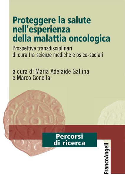 Proteggere la salute nell'esperienza della malattia oncologica. Prospettive transdisciplinari di cura tra scienze mediche e psico-sociali - copertina