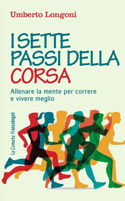 I sette passi della corsa. Allenare la mente per correre e vivere meglio - Umberto Longoni - copertina