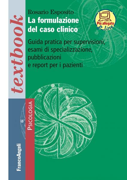 La formulazione del caso clinico. Guida pratica per supervisioni, esami di specializzazione, pubblicazioni e report per i pazienti. Con Contenuto digitale (fornito elettronicamente) - Rosario Esposito - copertina