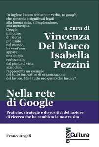 Image of Nella rete di Google. Pratiche, strategie e dispositivi del motore di ricerca che ha cambiato la nostra vita