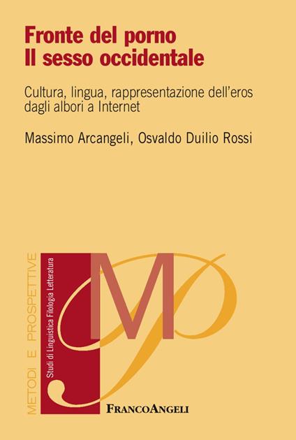 Fronte del porno. Il sesso occidentale. Cultura, lingua, rappresentazione dell'eros dagli albori a internet - Massimo Arcangeli,Osvaldo Duilio Rossi - copertina