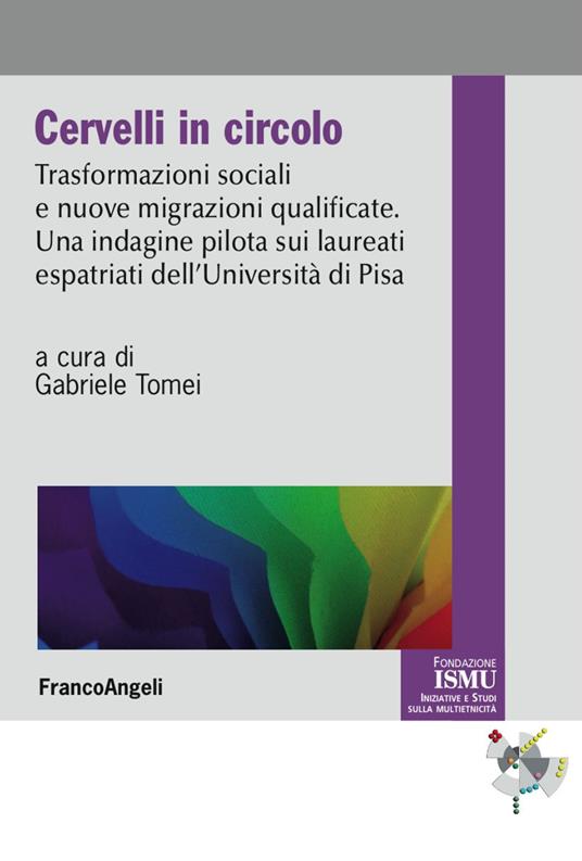 Cervelli in circolo. Trasformazioni sociali e nuove migrazioni qualificate. Un'indagine pilota sui laureati espatriati dell'università di Pisa - copertina