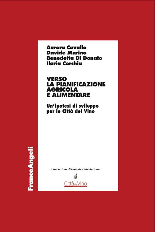 Verso la pianificazione agricola e alimentare. Un'ipotesi di sviluppo per le Città del Vino - Aurora Cavallo,Davide Marino,Benedetta Di Donato - copertina