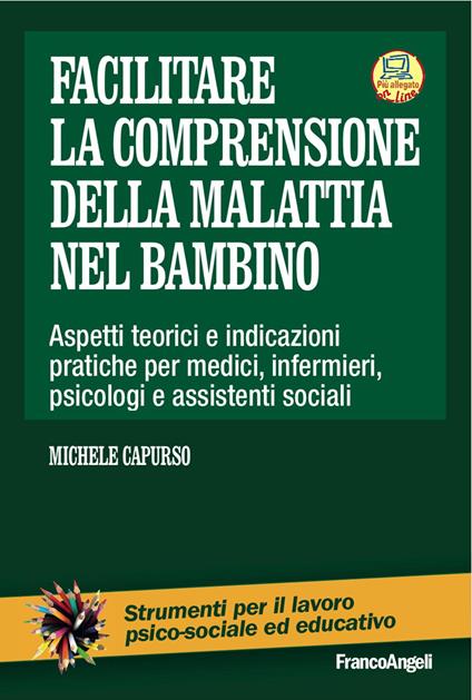 Facilitare la comprensione della malattia nel bambino. Aspetti teorici e indicazioni pratiche per medici, infermieri, psicologi e assistenti sociali. Con Contenuto digitale per download e accesso on line - Michele Capurso - copertina