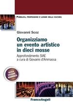 Organizziamo un evento artistico in dieci mosse. Approfondimento SIAE. Nuova ediz.