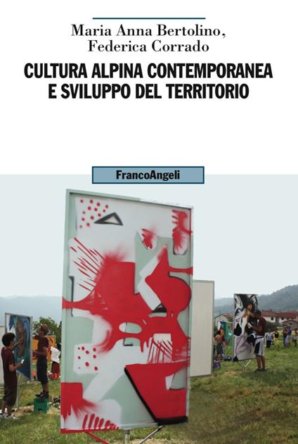 Cultura alpina contemporanea e sviluppo del territorio - Maria Anna Bertolino,Federica Corrado - copertina
